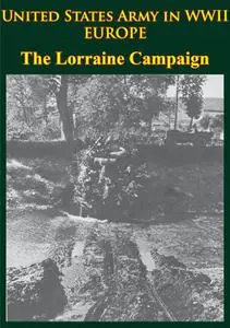 The Lorraine Campaign: U.S. Army in World War II: The European Theater of Operations