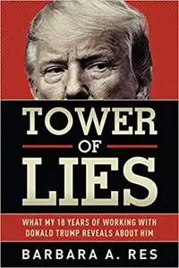 Tower of Lies: What My Eighteen Years of Working with Donald Trump Reveals About Him