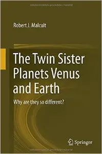 The Twin Sister Planets Venus and Earth: Why are they so different? (Repost)