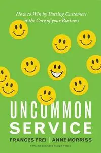 Uncommon Service: How to Win by Putting Customers at the Core of Your Business (Repost)