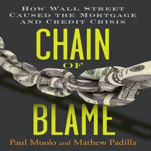 Chain of Blame: How Wall Street Caused the Mortgage and Credit Crisis [Audiobook]