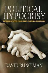 Political Hypocrisy: The Mask of Power, from Hobbes to Orwell and Beyond