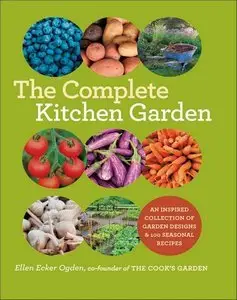 The Complete Kitchen Garden: An Inspired Collection of Garden Designs and 100 Seasonal Recipes (repost)