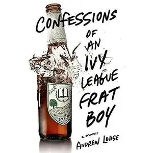 Confessions of an Ivy League Frat Boy: A Memoir [Audiobook]