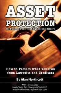 «Asset Protection for Business Owners and High-Income Earners» by Alan Northcott