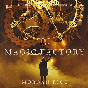 «The Magic Factory (Oliver Blue and the School for Seers. Book 1)» by Morgan Rice