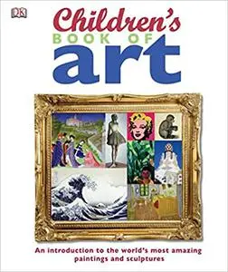 Children's Book of Art: An Introduction to the World's Most Amazing Paintings and Sculptures (repost)