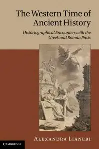 The Western Time of Ancient History: Historiographical Encounters with the Greek and Roman Pasts