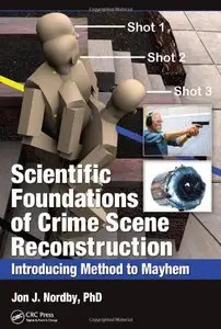Scientific Foundations of Crime Scene Reconstruction: Introducing Method to Mayhem (repost)