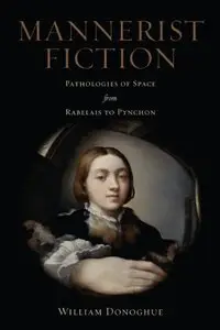Mannerist Fiction: Pathologies of Space from Rabelais to Pynchon (Repost)