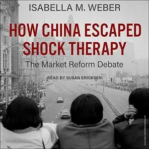 How China Escaped Shock Therapy: The Market Reform Debate [Audiobook]