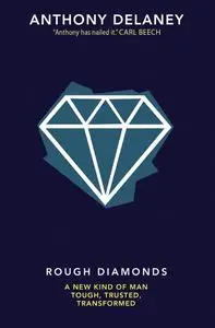 Rough Diamonds: A new kind of man - tough, trusted, transformed