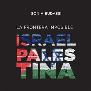 «La frontera imposible. Israel Palestina» by Sonia Budassi