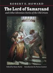 Lord of Samarcand and Other Adventure Tales of the Old Orient (The Works of Robert E. Howard)