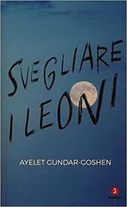 Svegliare i leoni - Ayelet Gundar-Goshen