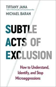 Subtle Acts of Exclusion: How to Understand, Identify, and Stop Microaggressions