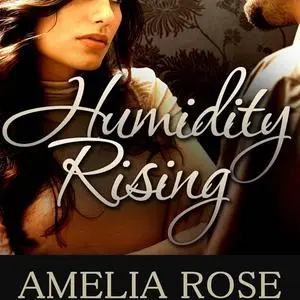 «Humidity Rising» by Amelia Rose