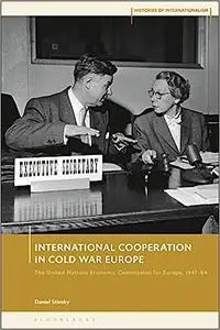 International Cooperation in Cold War Europe: The United Nations Economic Commission for Europe, 1947-64