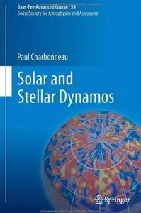 Solar and Stellar Dynamos: Saas-Fee Advanced Course 39 Swiss Society for Astrophysics and Astronomy (repost)