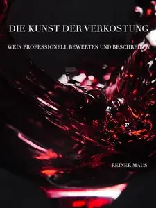 Die Kunst der Verkostung: Wein professionell bewerten und beschreiben