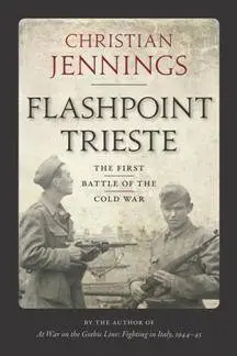 Flashpoint Trieste : The First Battle of the Cold War