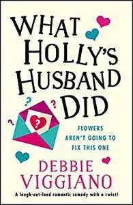 What Holly's Husband Did: A laugh out loud romantic comedy with a twist!