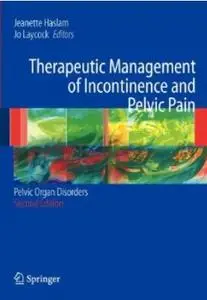 Therapeutic Management of Incontinence and Pelvic Pain: Pelvic Organ Disorders, 2nd edition (repost)