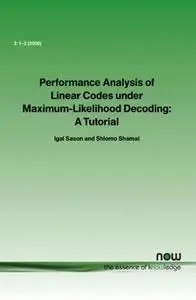 Performance Analysis of Linear Codes under Maximum-Likelihood Decoding: A Tutorial (Foundations and Trends in Communications an