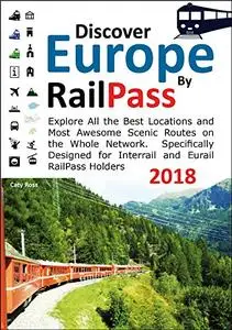 Discover Europe by RailPass 2018: Includes RailPass RailMaps for the whole of Europe