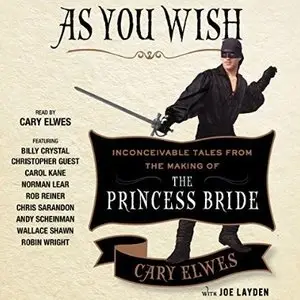 As You Wish: Inconceivable Tales from the Making of The Princess Bride [Audiobook]