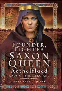 Founder, Fighter, Saxon Queen: Aethelflaed, Lady of the Mercians