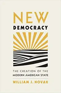 New Democracy: The Creation of the Modern American State