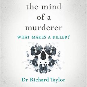 The Mind of a Murderer: What Makes A Killer? [Audiobook]
