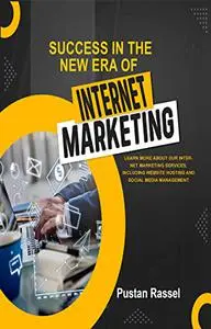 Success In The New Era Of Internet Marketing