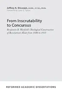 From Inscrutability to Concursus: Benjamin B. Warfield's Theological Construction of Revelation's Mode from 1880 to 1915