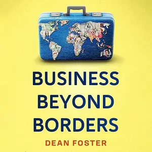 Business Beyond Borders: Stories, Tales and Lessons Learned from Working in 100 Cultures Around the World [Audiobook]