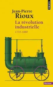 Jean-Pierre Rioux, "La révolution industrielle, 1780-1880"