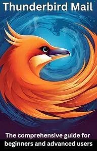 Thunderbird Mail: This comprehensive guide for beginners and advanced users