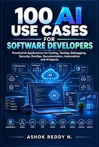 100 AI Use Cases for Software Developers: Practical AI Applications for Coding, Testing, Debugging, Security, DevOps