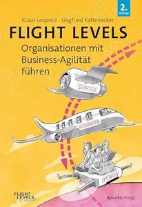 Flight Levels – Organisationen mit Business-Agilität führen, 2.Auflage