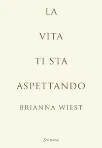 La vita ti sta aspettando - Brianna Wiest