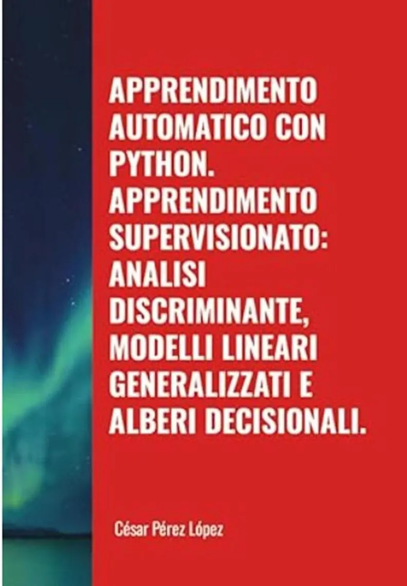 Apprendimento Automatico con Python. Apprendimento Supervisionato: Analisi Discriminante, Modelli Lineari Generalizzati