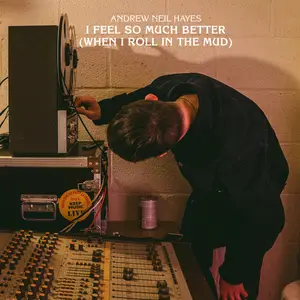 Andrew Neil Hayes - I Feel So Much Better (When I Roll In The Mud) (2024) [Official Digital Download]
