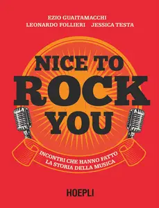 AA.VV. - Nice to rock you. Incontri che hanno fatto la storia della musica