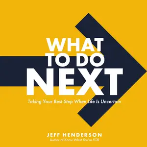 What to Do Next: Taking Your Best Step When Life Is Uncertain