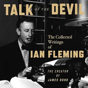 Talk of the Devil: The Collected Writings of Ian Fleming [Audiobook]
