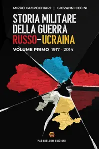 Storia militare della guerra russo-ucraina. Volume Primo 1917-2014 - Mirko Campochiari & Giovanni...