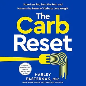 The Carb Reset: Store Less Fat, Burn the Rest, and Harness the Power of Carbs to Lose Weight [Audiobook]