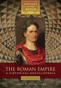 The Roman Empire: A Historical Encyclopedia [2 volumes]