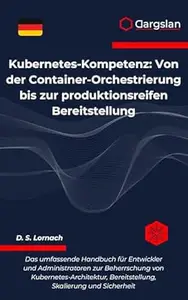 Kubernetes-Kompetenz: Von der Container-Orchestrierung bis zur produktionsreifen Bereitstellung